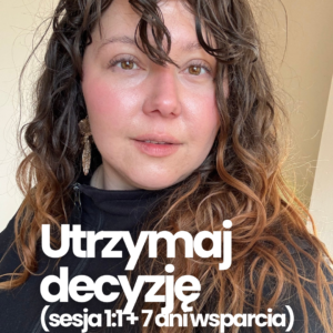 Utrzymaj decyzję  (sesja 1:1 + 7 dni wsparcia)
